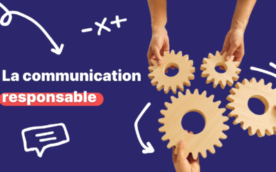 Communication responsable : Investissez dans l’avenir de votre entreprise